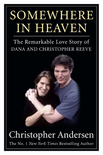 Somewhere in Heaven: The Remarkable Love Story of Dana and Christopher Reeve