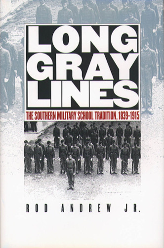Long Gray Lines: The Southern Military School Tradition, 1839-1915