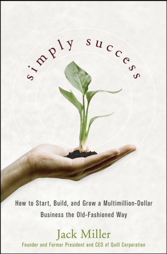 Simply Success: How to Start, Build and Grow a Multimillion Dollar Business the Old-Fashioned Way