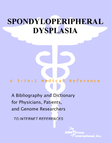 Spondyloperipheral Dysplasia - A Bibliography and Dictionary for Physicians, Patients, and Genome Researchers