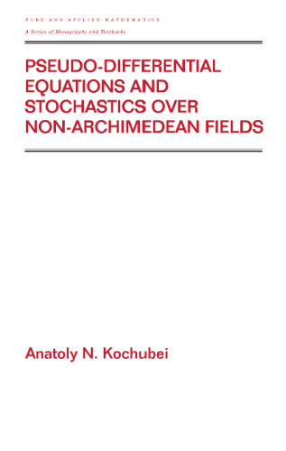 Pseudo-Differential Equations & Stochastics Over Non-Archimedean Fields (Pure and Applied Mathematics)