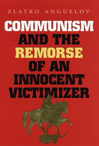 Communism and the Remorse of an Innocent Victimizer (Eastern European Studies, 16)
