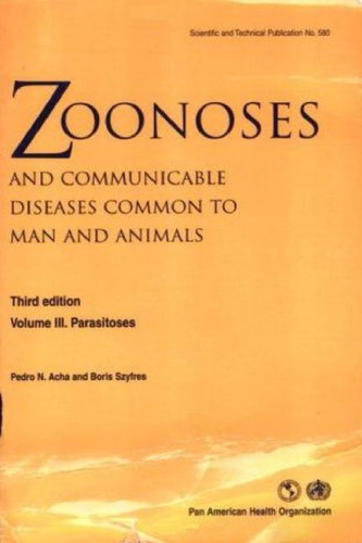 Zoonoses and Communicable Diseases Common to Man and Animals, Vol. III: Parasitoses, Third Edition (Pan American Health Organization)