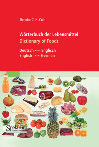 Wörterbuch der Lebensmittel  (Deutsch – Englisch   English – German) /  Dictionary of Foods (German - English - Latin)