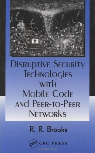 Disruptive Security Technologies with Mobile Code and Peer-to-Peer Networks