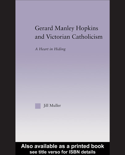 Gerard Manley Hopkins and Victorian Catholicism: A Heart in Hiding (Studies in Major Literary Authors, V. 27)