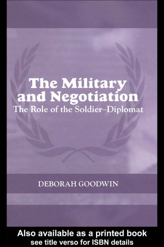 The Military and Negotitation: The Role of the Soldier-Diplomat (The Cass Series on Peacekeeping)