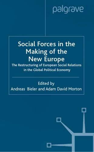 Social Forces in the Making of the New Europe: The Restructuring of European Social Relations in the Global Political Economy (International Political Economy)