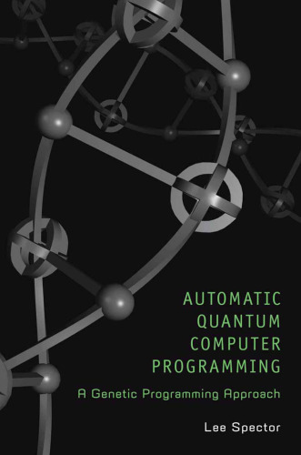 Automatic Quantum Computer Programming: A Genetic Programming Approach (Genetic Programming)