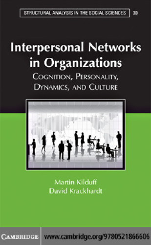 Interpersonal Networks in Organizations: Cognition, Personality, Dynamics, and Culture (Structural Analysis in the Social Sciences)
