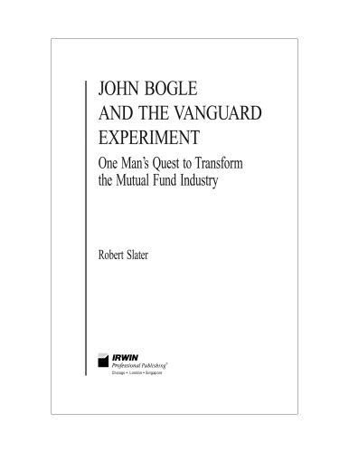 John Bogle and the Vanguard Experiment: One Man's Quest to Transform the Mutual Fund Industry