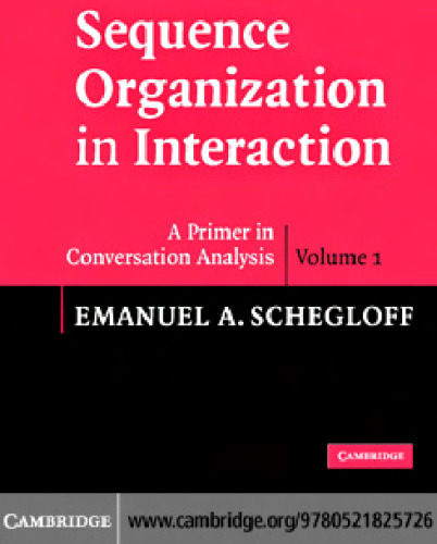 Sequence Organization in Interaction: Volume 1: A Primer in Conversation Analysis