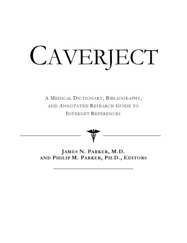 Caverject: A Medical Dictionary, Bibliography, and Annotated Research Guide to Internet References