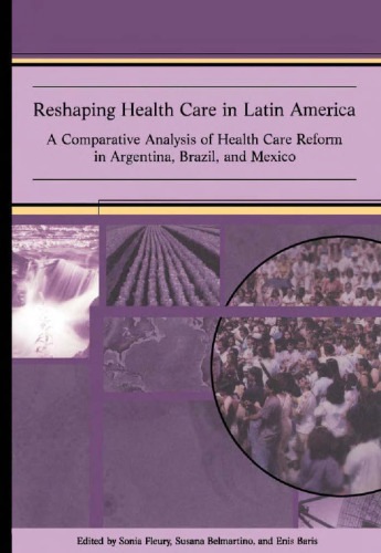Reshaping Health Care in Latin America: A Comparative Analysis of Health Care Reform in Argentina, Brazil, and Mexico