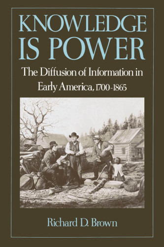 Knowledge Is Power: The Diffusion of Information in Early America, 1700-1865