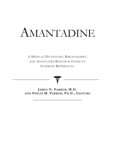 Amantadine - A Medical Dictionary, Bibliography, and Annotated Research Guide to Internet References