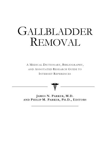 Gallbladder Removal - A Medical Dictionary, Bibliography, and Annotated Research Guide to Internet References