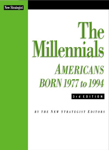The Millennials: Americans Born 1977 to 1994   3 rd Edition