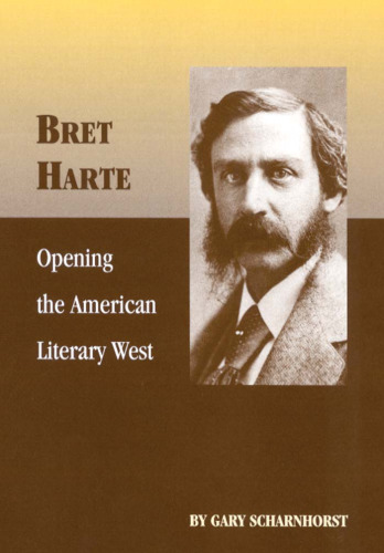 Bret Harte: Opening the American Literary West (Oklahoma Western Biographies)