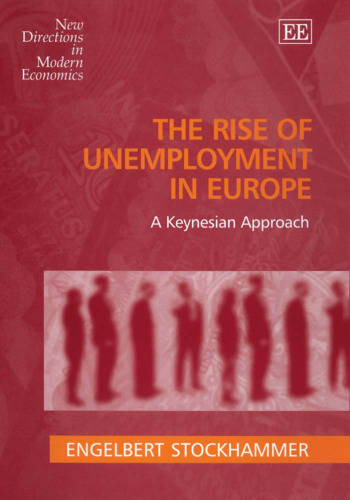 The Rise of Unemployment in Europe: A Keynesian Approach (New Directions in Modern Economics)