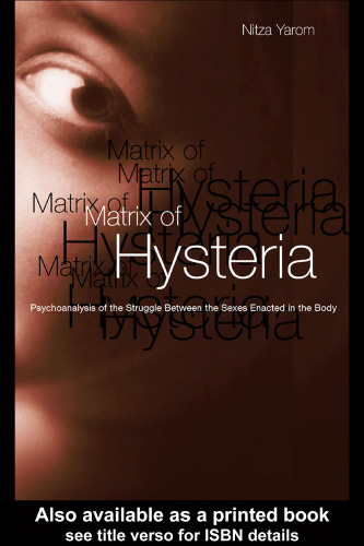 The Matrix of Hysteria: Psychoanalysis of the Struggle Between the Sexes Enacted in the Body
