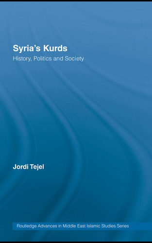 Syria's Kurds: History, Politics and Society (Routledge Advances in Middle East and Islamic Studies)