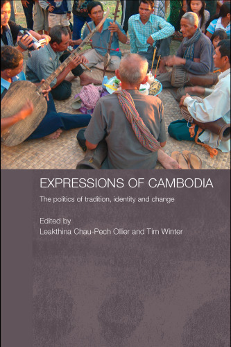 Expressions of Cambodia: THe Politics of Tradition, Identity and Change (Routledge Contemporary Southeast Asia)