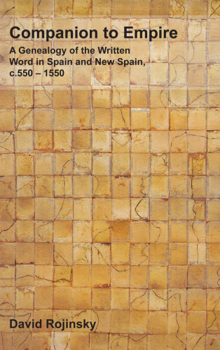 Companion to Empire: A Genealogy of the Written Word in Spain and New Spain, c.550 - 1550. (Foro Hispanico)