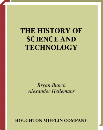 The History of Science and Technology: A Browser's Guide to the Great Discoveries, Inventions, and the People Who Made Them from the Dawn of Time to Today