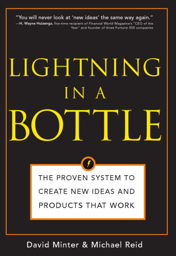 Lightning in a Bottle: the Proven System to Create New Ideas and Products That Work