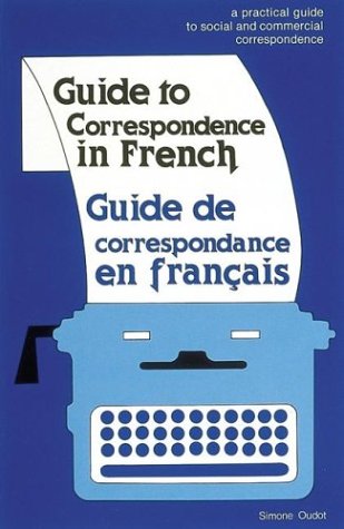 Guide to Correspondence in French: A Practical Guide to Social and Commercial Correspondence