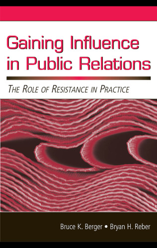 Gaining Influence in Public Relations: The Role of Resistance in Practice (Lea's Communication Series) (Lea's Communication Series)