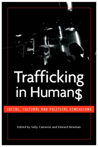 Trafficking in Humans: Social, Cultural and Political Dimensions