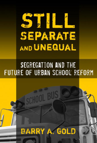 Still Separate and Unequal: Segregation and the Future of Urban School Reform (Sociology of Education Series)