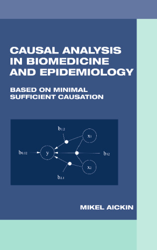 Causal Analysis in Biomedicine and Epidemiology: Based on Minimal Sufficient Causation (Biostatistics)