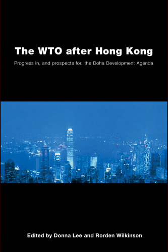 The WTO after Hong Kong: Progress in, and prospects for, the Doha Development Agenda (Race & Politics)