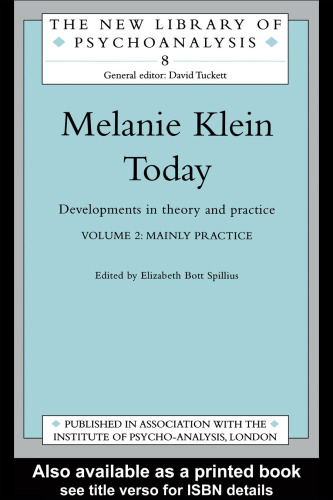 Melanie Klein Today, Volume 2: Mainly Practice: Developments in Theory and Practice (New Library of Psychoanalysis 8)