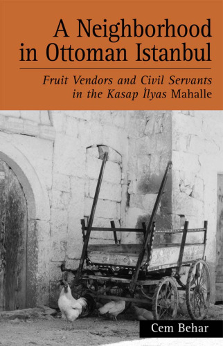 A Neighborhood in Ottoman Istanbul: Fruit Vendors and Civil Servants in the Kasap Ilyas Mahalle
