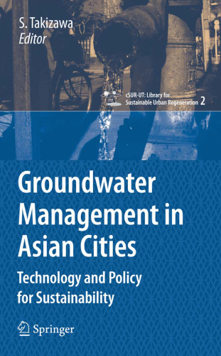 Groundwater Management in Asian Cities: Technology and Policy for Sustainability (cSUR-UT Series: Library for Sustainable Urban Regeneration)