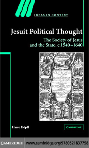 Jesuit Political Thought: The Society of Jesus and the State, c.1540-1630 (Ideas in Context)