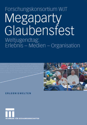 Megaparty Glaubensfest: Weltjugendtag: Erlebnis - Medien - Organisation (Erlebniswelten Band 12)