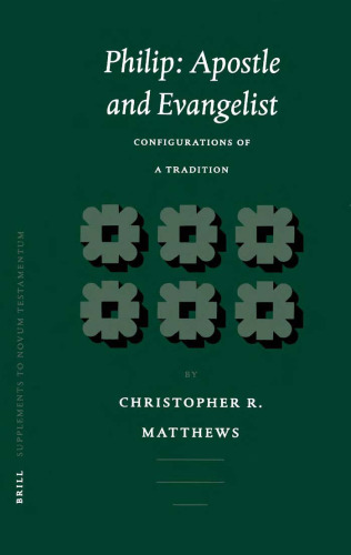 Philip: Apostle and Evangelist : Configurations of a Tradition (Supplements to Novum Testamentum) (Supplements to Novum Testamentum)