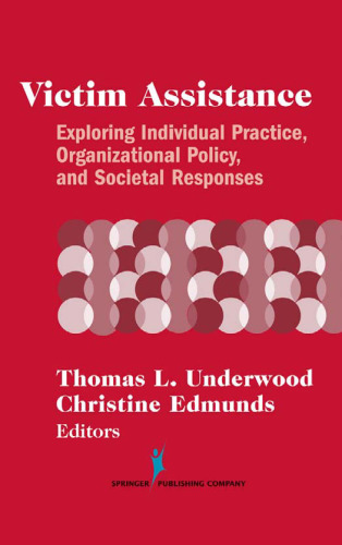 Victim Assistance: Exploring Individual Practice, Organizational Policy, and Societal Responses (Springer Series on Family Violence)