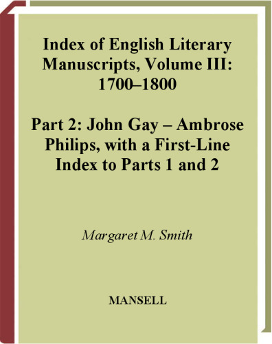 Index of English Literary Manuscripts, 1700-1800, Part 2: Gay-Phillip