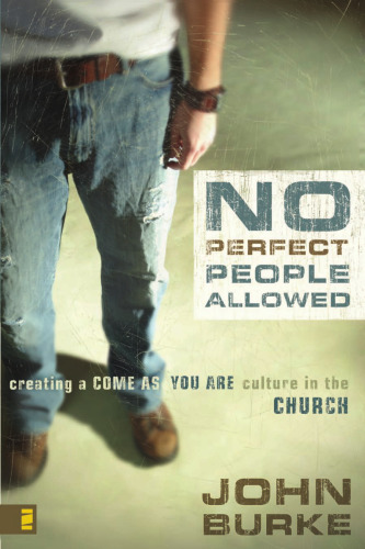 No Perfect People Allowed: Creating a Come-as-You-Are Culture in the Church