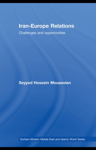 Iran-Europe Relations: Challenges and Opportunities (Durham Modern Middle East and Islamic World)
