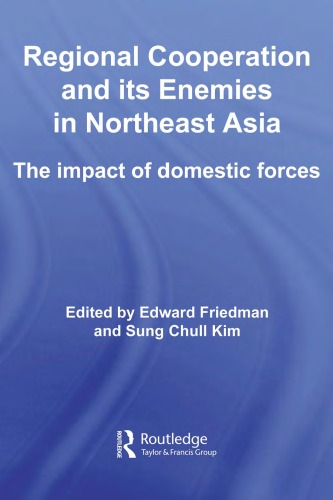 Regional Cooperation and Its Enemies in Northeast Asia: The Impact of Domestic Forces (Routledge Security in Asia Pacific Series)