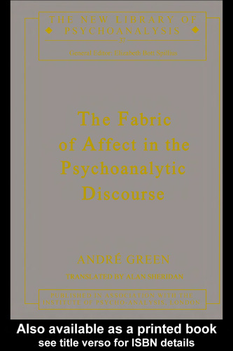 The Fabric of Affect in the Psychoanalytic Discourse (New Library of Psychoanalysis, 38)