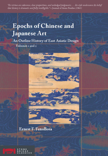 Epochs of Chinese and Japanese Art: An Outline History of East Asiatic Design (Volumes 1 and 2)