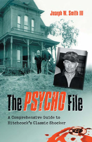 The Psycho File: A Comprehensive Guide to Hitchcock's Classic Shocker